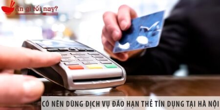 Có nên sử dụng dịch vụ đáo hạn thẻ tín dụng tại Hà Nội