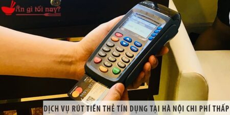 Dịch vụ rút tiền thẻ tín dụng tại Hà Nội chi phí thấp